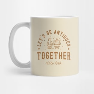 Let's be antiques together Mug